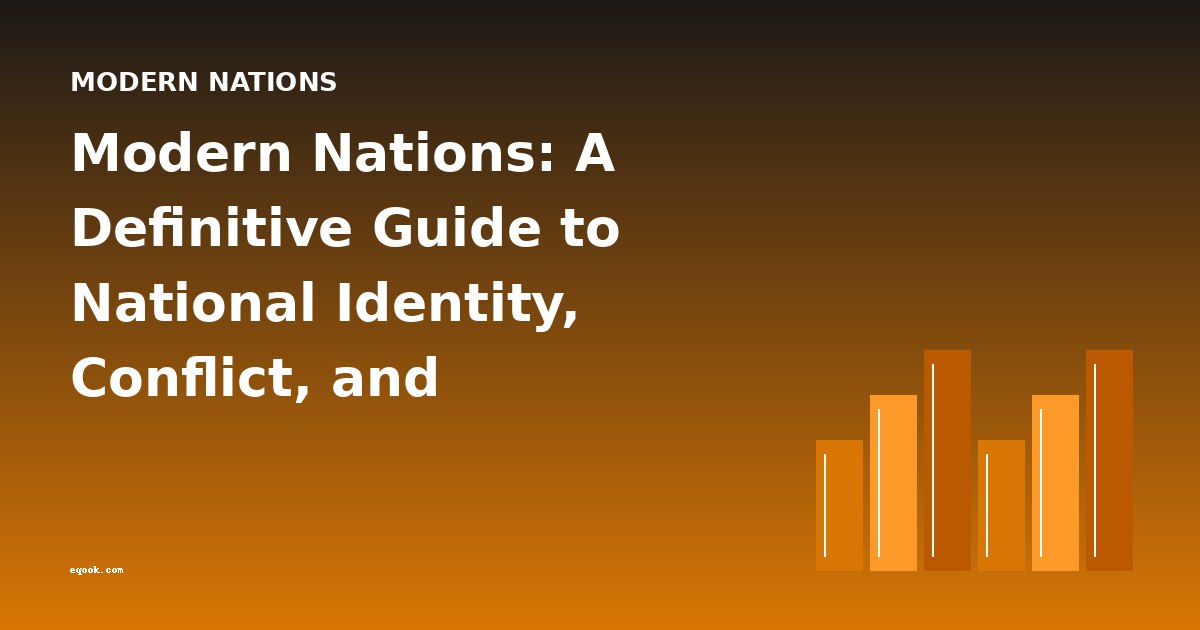 Modern Nations: A Definitive Guide to National Identity, Conflict, and Reconstruction in Historical Literature