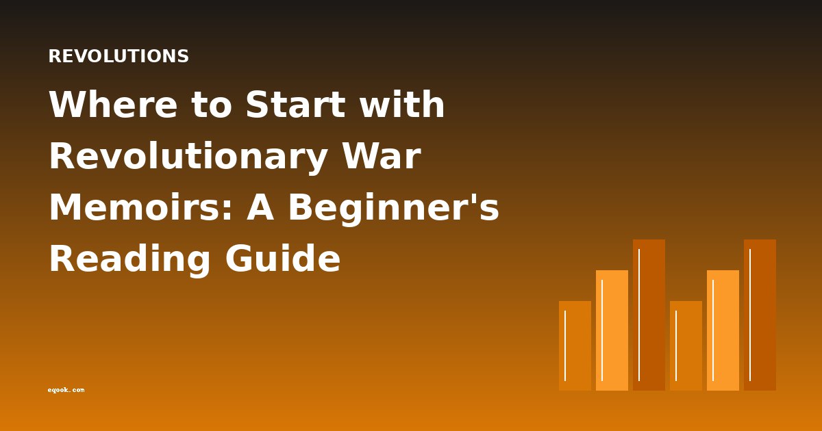 Where to Start with Revolutionary War Memoirs: A Beginner's Reading Guide