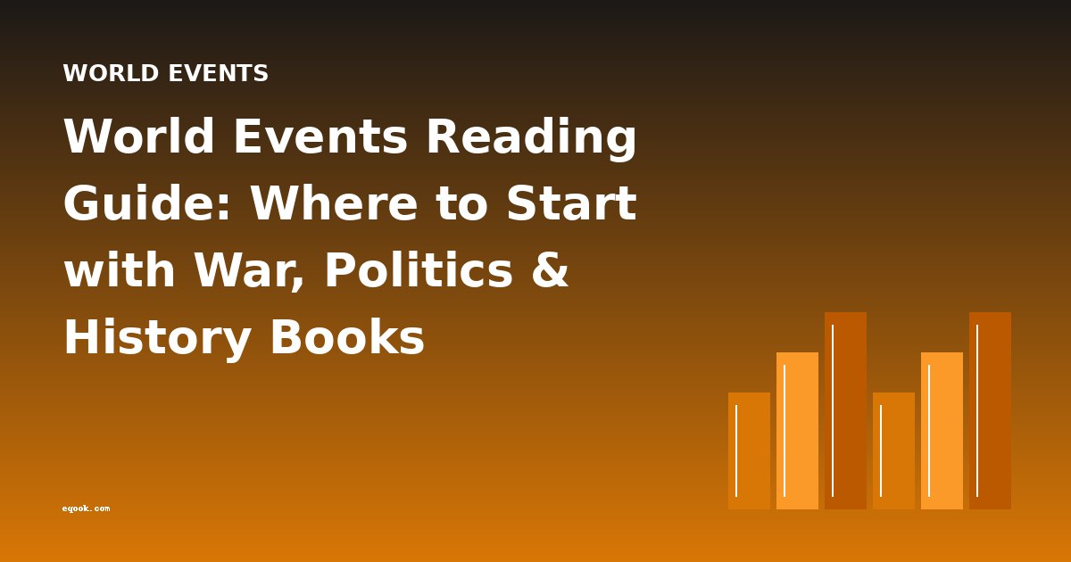 World Events Reading Guide: Where to Start with War, Politics & History Books