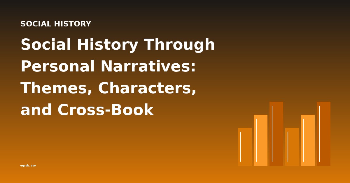 Social History Through Personal Narratives: Themes, Characters, and Cross-Book Analysis